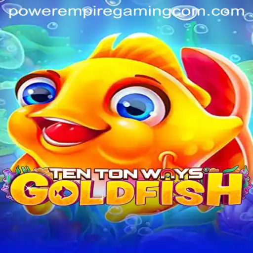 Exploring the Exciting World of TenTonWaysGoldfish: A Dive into POWER EMPIRE GAMING